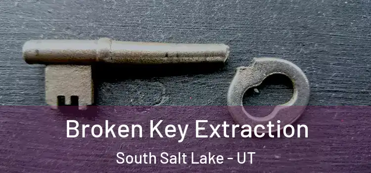  Broken Key Extraction South Salt Lake - UT