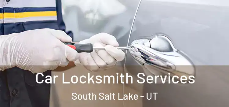Car Locksmith Services South Salt Lake - UT