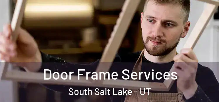 Door Frame Services South Salt Lake - UT