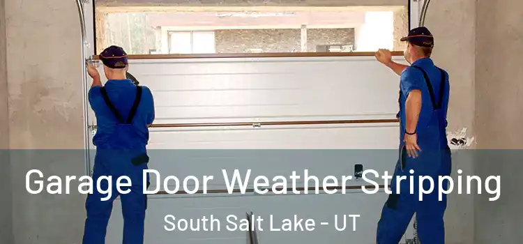  Garage Door Weather Stripping South Salt Lake - UT