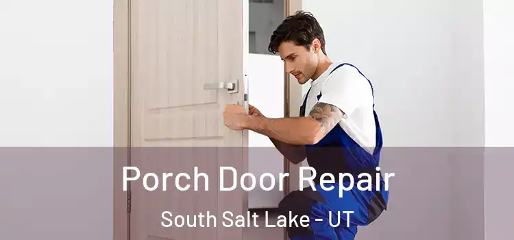  Porch Door Repair South Salt Lake - UT