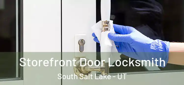  Storefront Door Locksmith South Salt Lake - UT